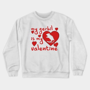 My gerbil is my valentine Crewneck Sweatshirt